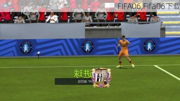 FIFA06,Fifa06下载